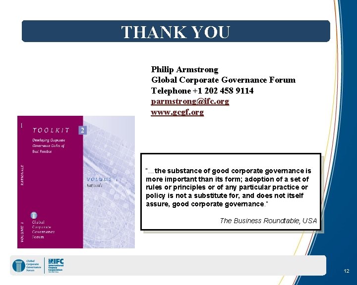 THANK YOU Philip Armstrong Global Corporate Governance Forum Telephone +1 202 458 9114 parmstrong@ifc.