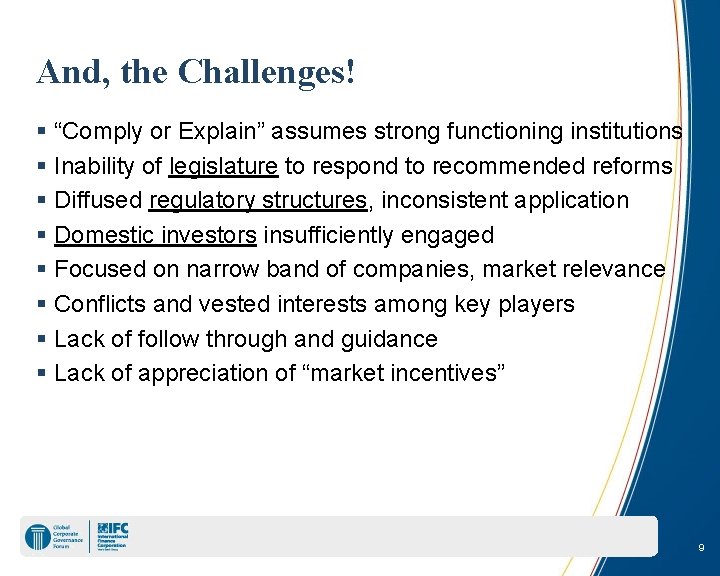 And, the Challenges! § “Comply or Explain” assumes strong functioning institutions § Inability of