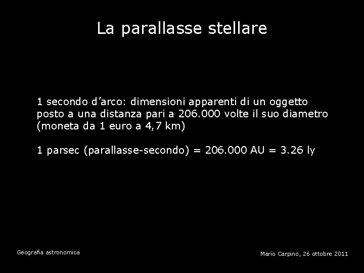 La parallasse stellare 1 secondo d’arco: dimensioni apparenti di un oggetto posto a una