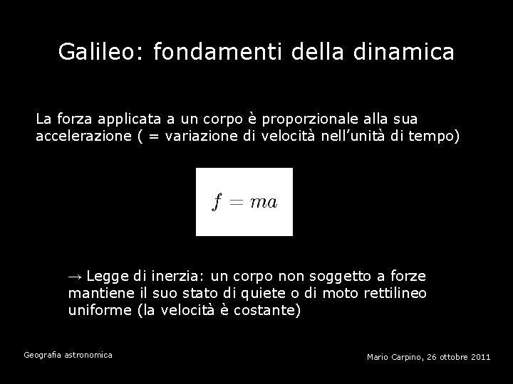 Galileo: fondamenti della dinamica La forza applicata a un corpo è proporzionale alla sua