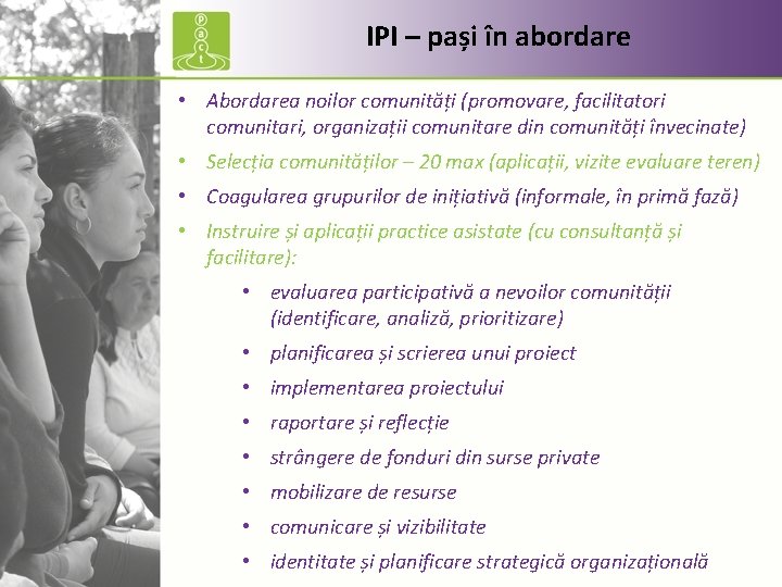 IPI – pași în abordare • Abordarea noilor comunități (promovare, facilitatori comunitari, organizații comunitare