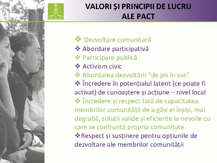 VALORI ȘI PRINCIPII DE LUCRU ALE PACT v Dezvoltare comunitară v Abordare participativă v