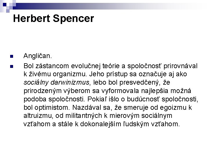 Herbert Spencer n n Angličan. Bol zástancom evolučnej teórie a spoločnosť prirovnával k živému