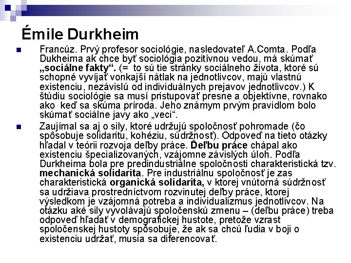 Émile Durkheim n n Francúz. Prvý profesor sociológie, nasledovateľ A. Comta. Podľa Dukheima ak