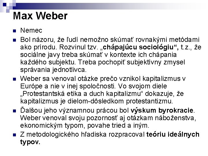 Max Weber n n n Nemec Bol názoru, že ľudí nemožno skúmať rovnakými metódami