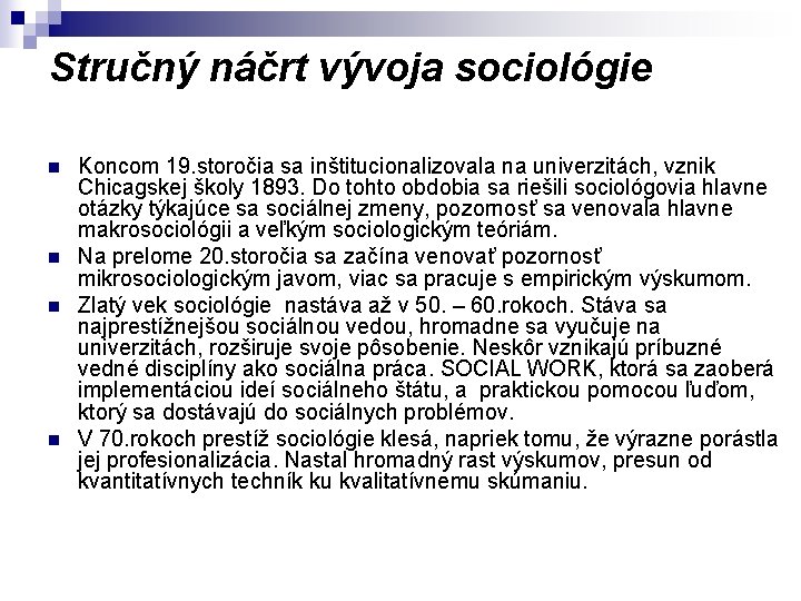 Stručný náčrt vývoja sociológie n n Koncom 19. storočia sa inštitucionalizovala na univerzitách, vznik