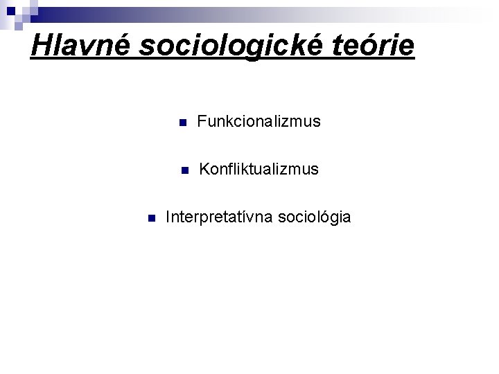 Hlavné sociologické teórie n n Funkcionalizmus n Konfliktualizmus Interpretatívna sociológia 