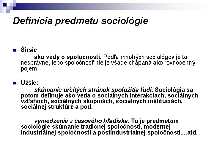 Definícia predmetu sociológie n Širšie: ako vedy o spoločnosti. Podľa mnohých sociológov je to