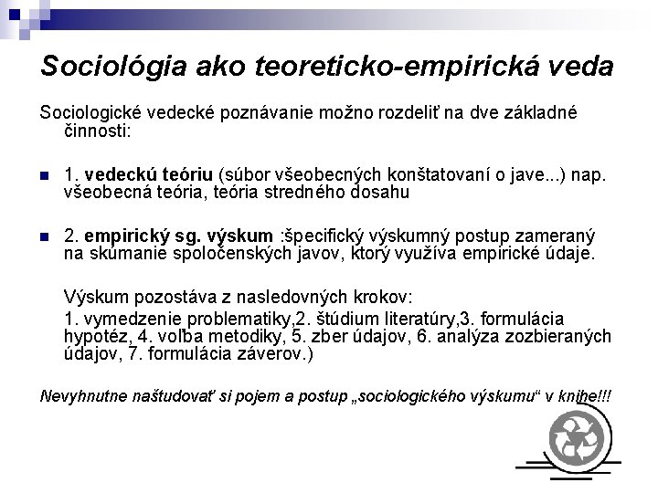 Sociológia ako teoreticko-empirická veda Sociologické vedecké poznávanie možno rozdeliť na dve základné činnosti: n