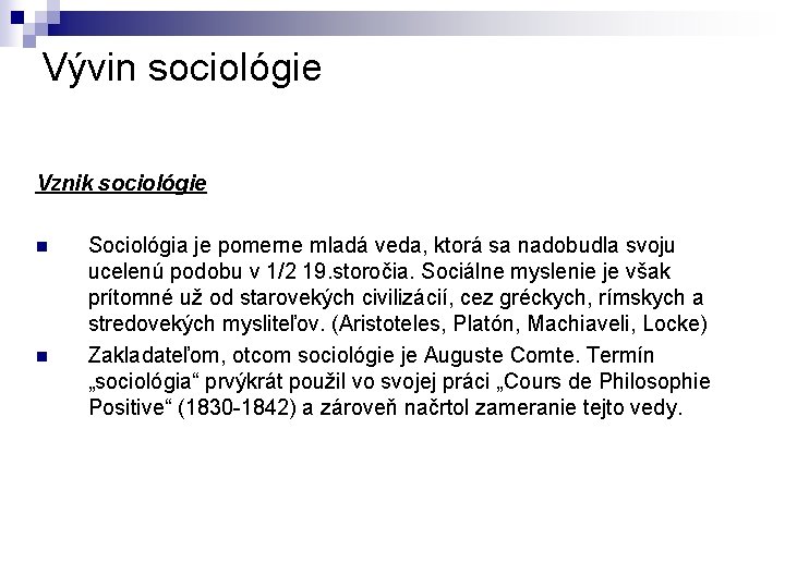 Vývin sociológie Vznik sociológie n n Sociológia je pomerne mladá veda, ktorá sa nadobudla