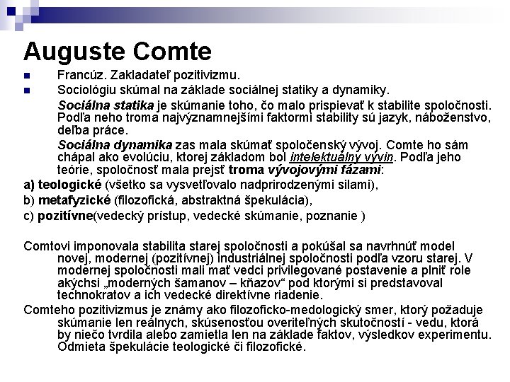 Auguste Comte Francúz. Zakladateľ pozitivizmu. n Sociológiu skúmal na základe sociálnej statiky a dynamiky.