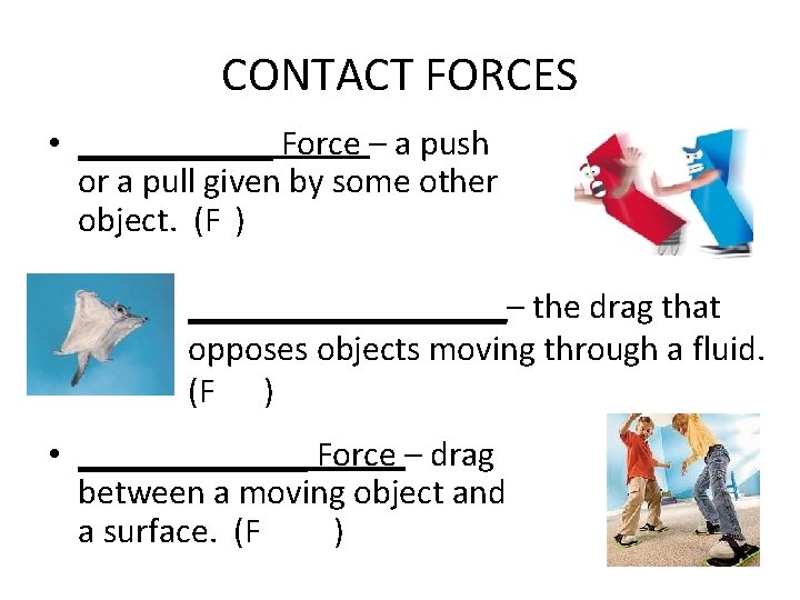 CONTACT FORCES • ______ Force – a push or a pull given by some