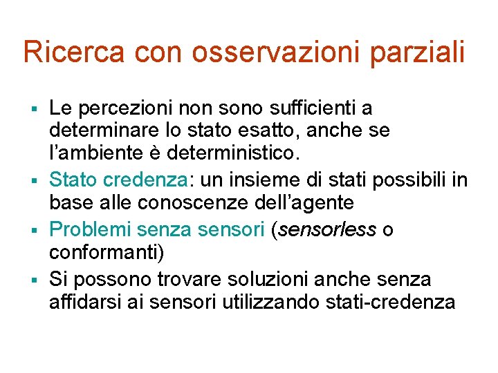 Ricerca con osservazioni parziali § § Le percezioni non sono sufficienti a determinare lo