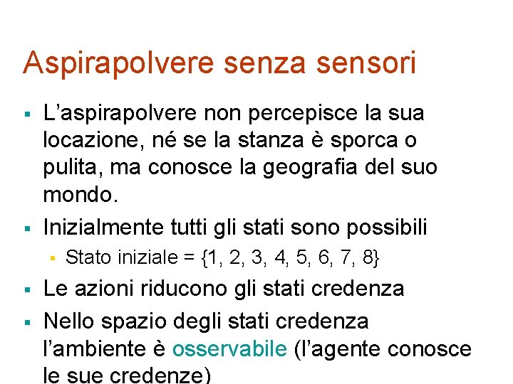 Aspirapolvere senza sensori § § L’aspirapolvere non percepisce la sua locazione, né se la