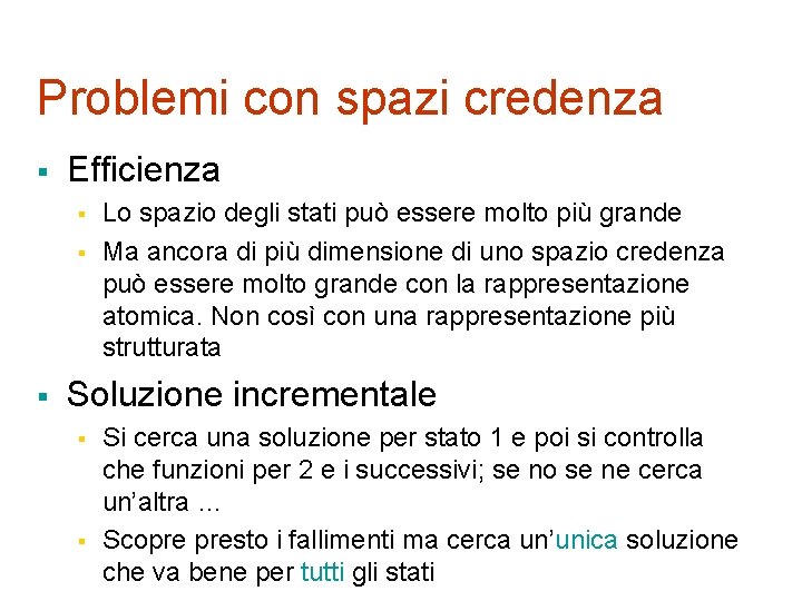 Problemi con spazi credenza § Efficienza § § § Lo spazio degli stati può