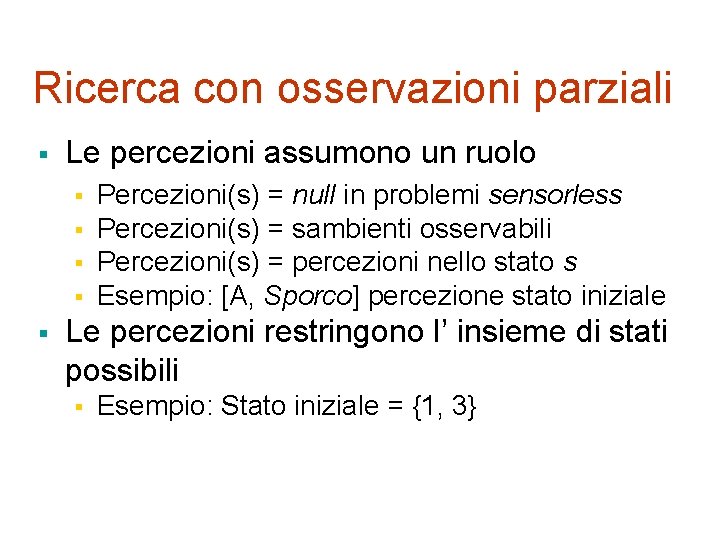 Ricerca con osservazioni parziali § Le percezioni assumono un ruolo § § § Percezioni(s)