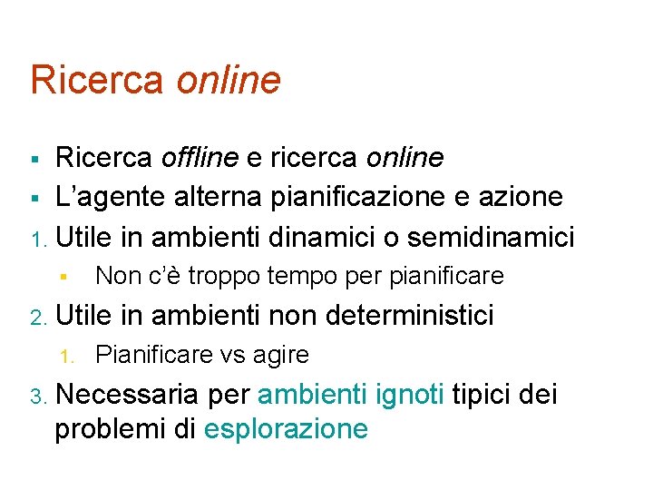 Ricerca online Ricerca offline e ricerca online § L’agente alterna pianificazione e azione 1.