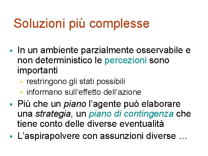 Soluzioni più complesse § In un ambiente parzialmente osservabile e non deterministico le percezioni