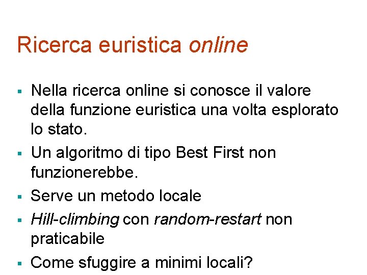 Ricerca euristica online § § § Nella ricerca online si conosce il valore della