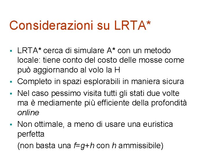 Considerazioni su LRTA* § § LRTA* cerca di simulare A* con un metodo locale: