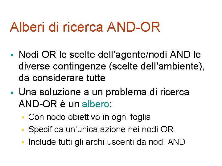 Alberi di ricerca AND-OR § § Nodi OR le scelte dell’agente/nodi AND le diverse