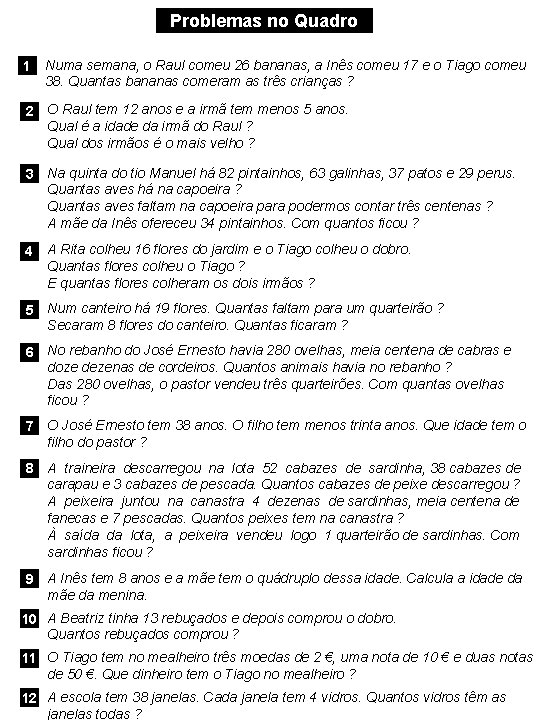 Problemas no Quadro 1 Numa semana, o Raul comeu 26 bananas, a Inês comeu