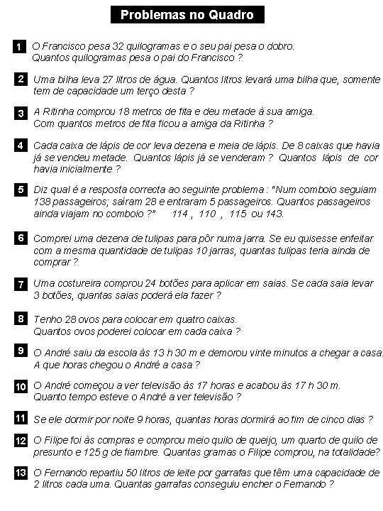 Problemas no Quadro 1 O Francisco pesa 32 quilogramas e o seu pai pesa