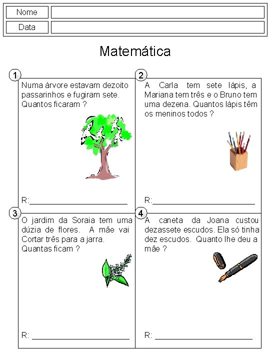 Nome Data Matemática 1 3 2 Numa árvore estavam dezoito passarinhos e fugiram sete.