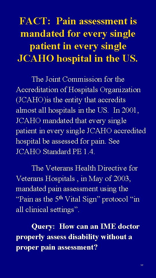 FACT: Pain assessment is mandated for every single patient in every single JCAHO hospital