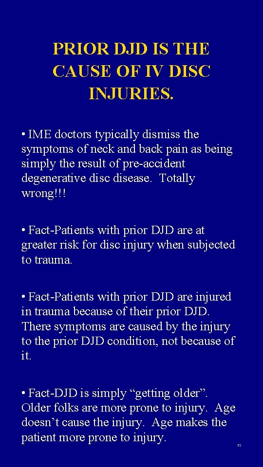 PRIOR DJD IS THE CAUSE OF IV DISC INJURIES. • IME doctors typically dismiss