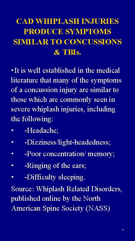 CAD WHIPLASH INJURIES PRODUCE SYMPTOMS SIMILAR TO CONCUSSIONS & TBIs. • It is well