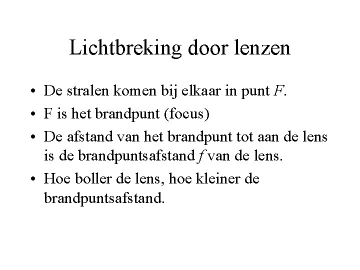 Lichtbreking door lenzen • De stralen komen bij elkaar in punt F. • F