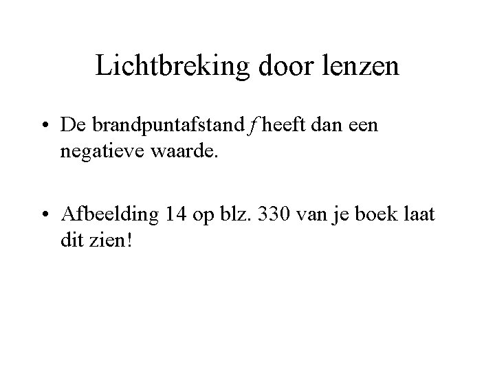 Lichtbreking door lenzen • De brandpuntafstand f heeft dan een negatieve waarde. • Afbeelding