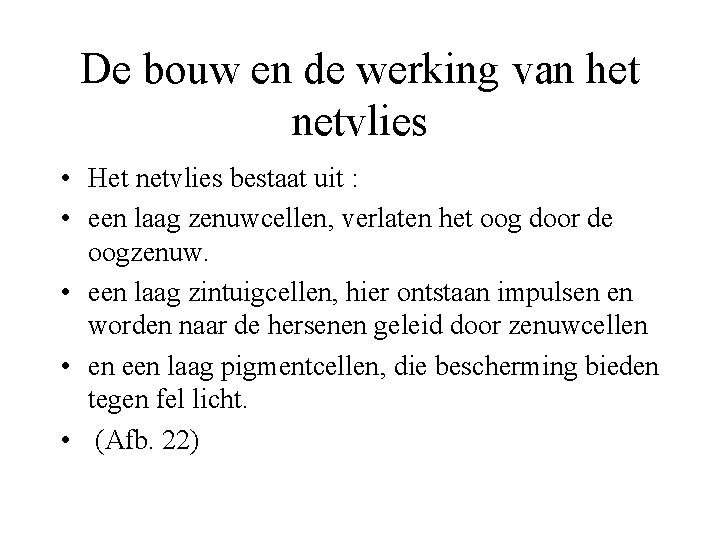 De bouw en de werking van het netvlies • Het netvlies bestaat uit :