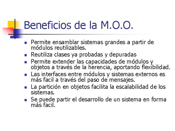 Beneficios de la M. O. O. n n n Permite ensamblar sistemas grandes a