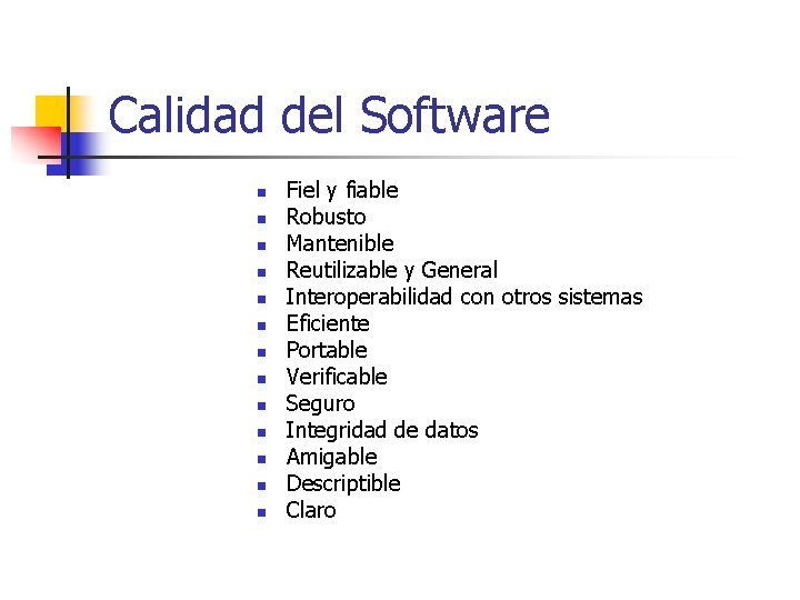 Calidad del Software n n n n Fiel y fiable Robusto Mantenible Reutilizable y