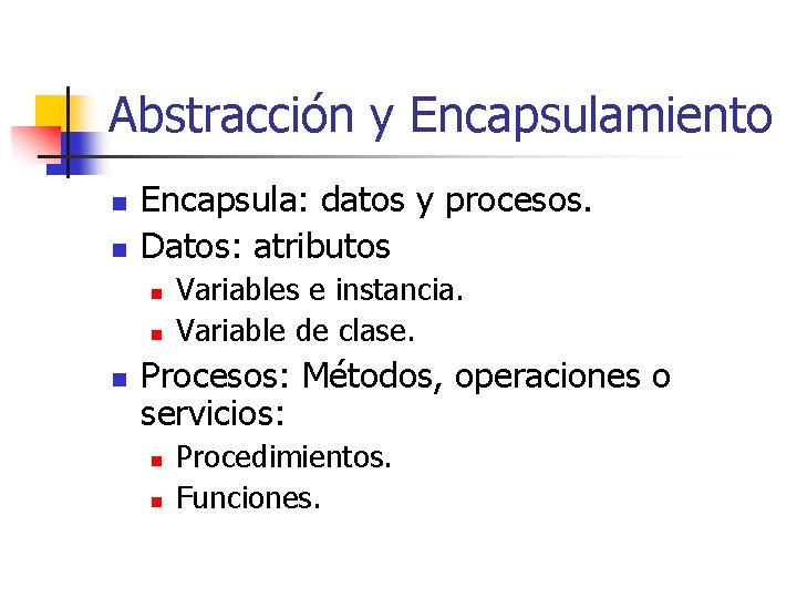 Abstracción y Encapsulamiento n n Encapsula: datos y procesos. Datos: atributos n n n