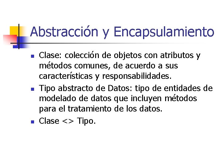 Abstracción y Encapsulamiento n n n Clase: colección de objetos con atributos y métodos