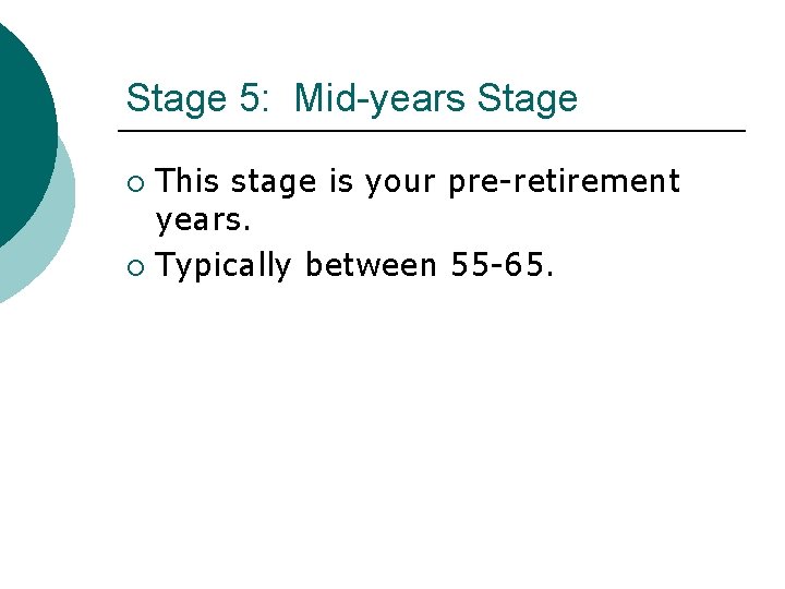 Stage 5: Mid-years Stage This stage is your pre-retirement years. ¡ Typically between 55