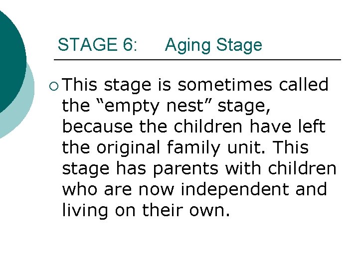 STAGE 6: ¡ This Aging Stage stage is sometimes called the “empty nest” stage,