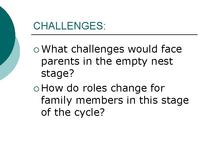 CHALLENGES: ¡ What challenges would face parents in the empty nest stage? ¡ How