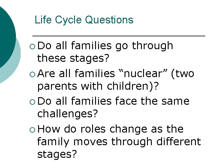 Life Cycle Questions ¡ Do all families go through these stages? ¡ Are all