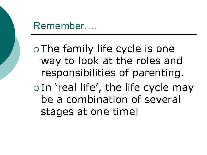 Remember…. ¡ The family life cycle is one way to look at the roles