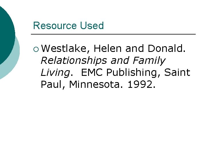 Resource Used ¡ Westlake, Helen and Donald. Relationships and Family Living. EMC Publishing, Saint