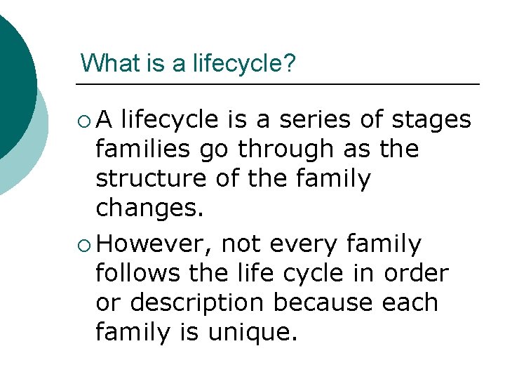 What is a lifecycle? ¡A lifecycle is a series of stages families go through