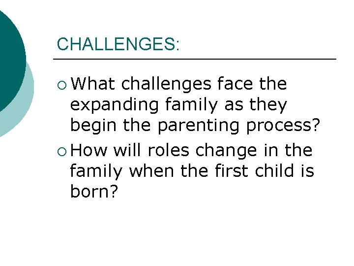 CHALLENGES: ¡ What challenges face the expanding family as they begin the parenting process?