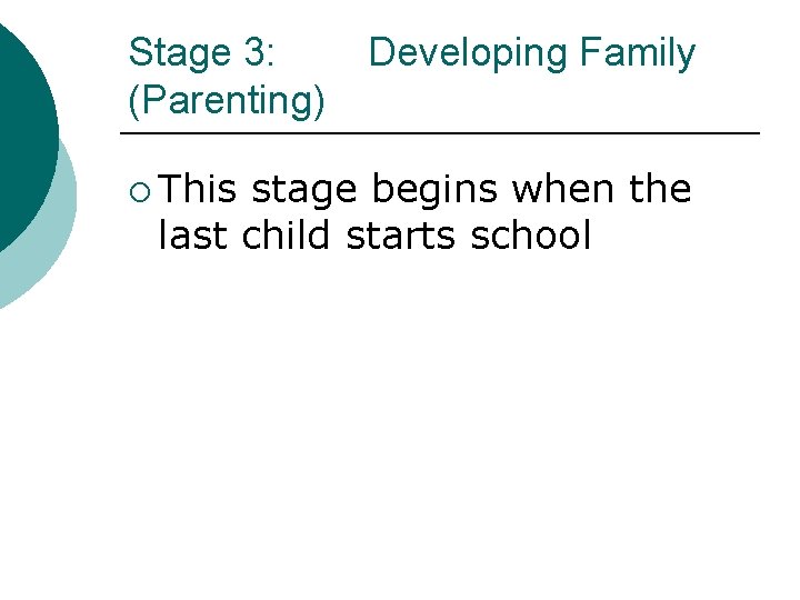 Stage 3: (Parenting) ¡ This Developing Family stage begins when the last child starts