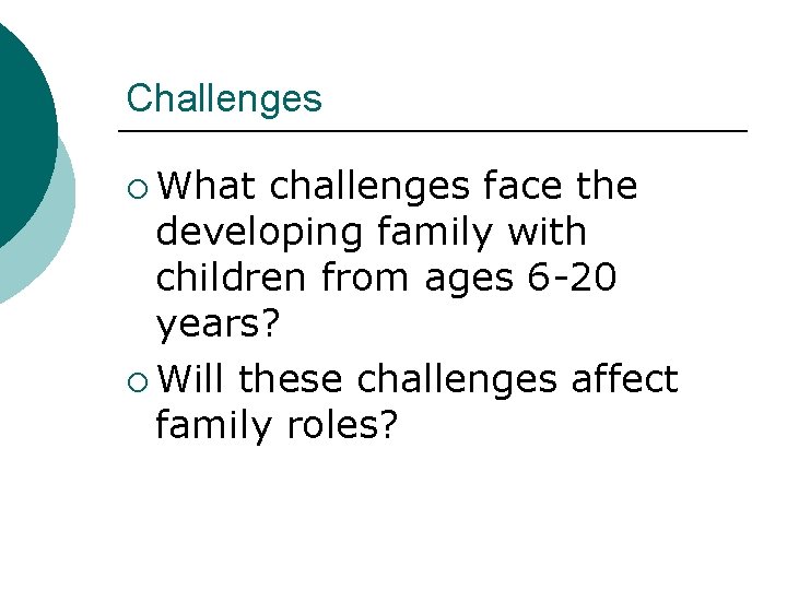 Challenges ¡ What challenges face the developing family with children from ages 6 -20