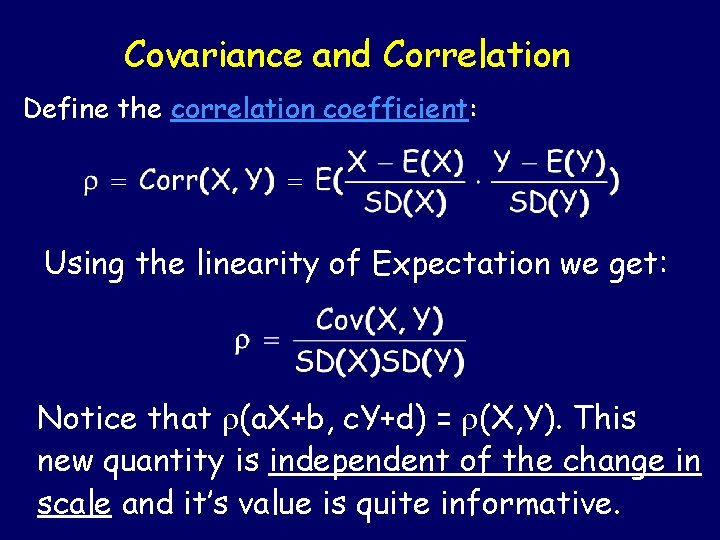 Covariance and Correlation Define the correlation coefficient: Using the linearity of Expectation we get: