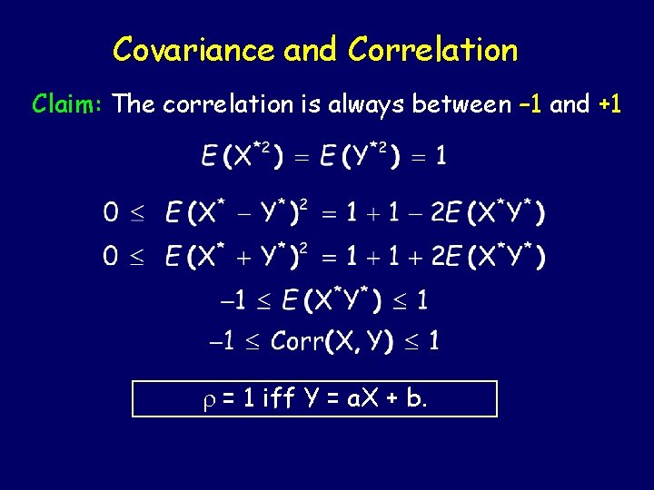 Covariance and Correlation Claim: The correlation is always between – 1 and +1 r